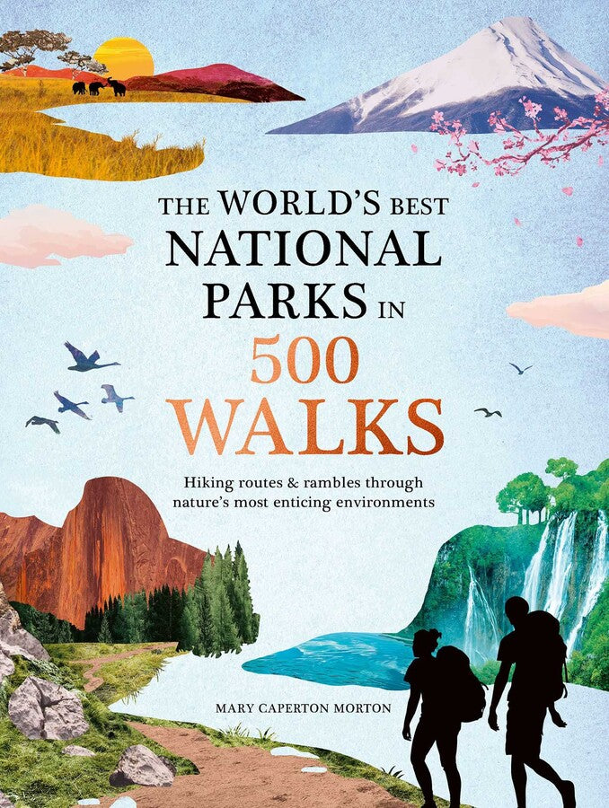 The Worlds Best National Parks in 500 Walks by Mary Caperton Morton